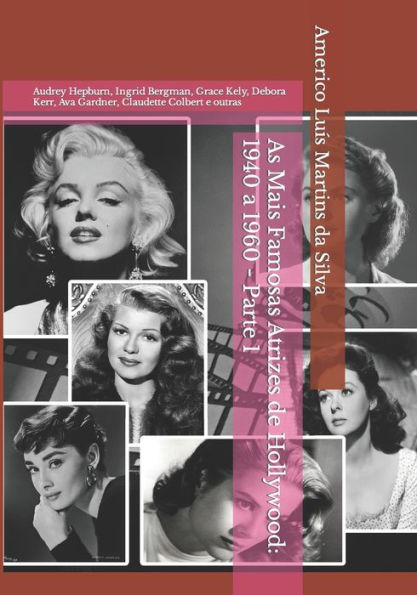 As Mais Famosas Atrizes de Hollywood: 1940 a 1960 - Parte 1: Audrey Hepburn, Ingrid Bergman, Grace Kely, Debora Kerr, Ava Gardner, Claudette Colbert e outras