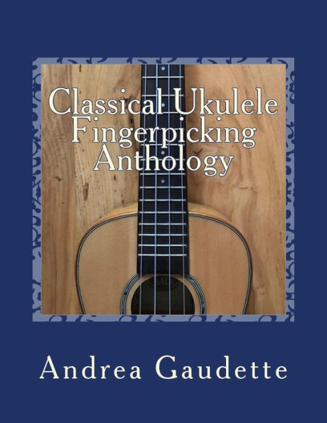 Classical Ukulele Fingerpicking Anthology: 48 Contrapuntal Arrangements for GCEA Ukulele