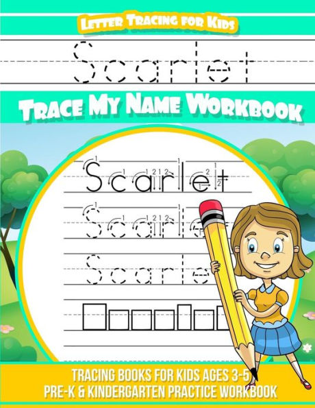 Scarlet Letter Tracing for Kids Trace My Name Workbook: Tracing Books for Kids Ages 3 - 5 Pre-K & Kindergarten Practice Workbook