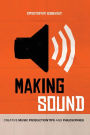Making Sound: Creative Music Production Tips and Philosophies