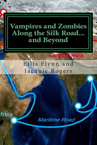 Vampires and Zombies Along the Silk Road?and Beyond: Based on the series of workshops presented by Eilis Flynn and Jacquie Rogers