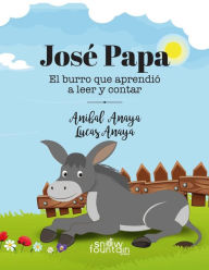 Title: Josï¿½ Papa: El burro que aprendiï¿½ a leer, Author: Lucas Anaya