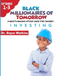 Title: The Black Millionaires of Tomorrow: A Wealth-Building Study Guide for Children (Grades 1st - 3rd): : Investing, Author: Boyce D Watkins