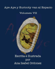 Title: Aye Aye y Euricoty van al Espacio: Volumen VII, Author: Ana Isabel Ordonez