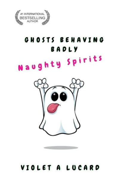 Ghosts Behaving Badly: Naughty Spirits
