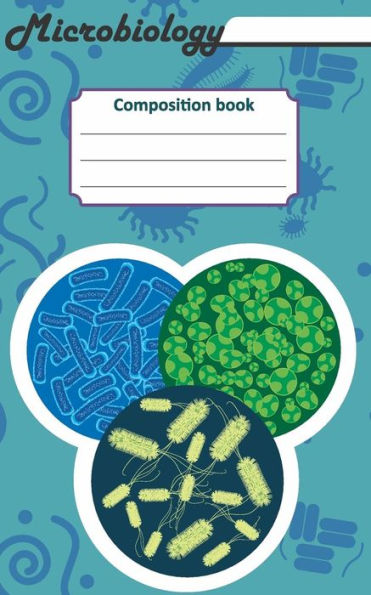 Microbiology Composition Book: 200 Cream Pages with 5 X 8(12.7 X 20.32 CM) Size. Notebook for Real Biologist and Microbiologist with Bacterias Under the Microscope