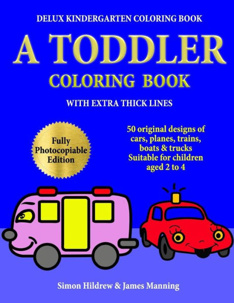Delux Kindergarten Coloring Book: A Toddler Coloring Book with extra thick lines: 50 original designs of cars, planes, trains, boats, and trucks, (suitable for children aged 2 to 4)