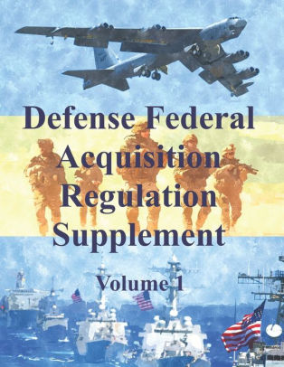 Defense Federal Acquisition Regulation Supplement: Volume 1 by ...