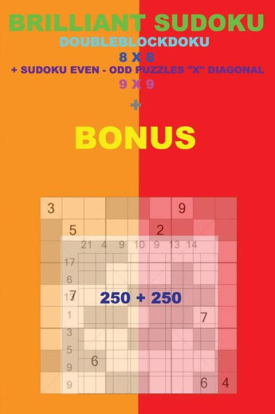 Brilliant sudoku - DoubleBlockDoku 8 x 8 + Sudoku Even-Odd "X" Diagonal + BONUS: 250 logical puzzles = 50 EASY + 50 MEDIUM + 50 HARD + 50 VERY HARD + 50 Very hard + prize 250 classic Killer Sudoku + Large Print + Solutions + Examples