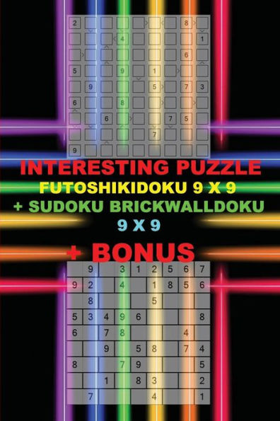 Interesting puzzle - FutoshikiDoku 9 x 9 + Sudoku BrickWallDoku 9 x 9 + BONUS: 250 logical puzzles = 50 EASY + 50 MEDIUM + 50 HARD + 50 VERY HARD + 50 Very hard + prize 250 classic Killer Sudoku + Large Print + Solutions + Examples