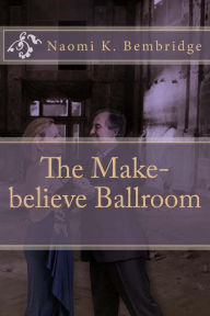 Title: The Make-believe Ballroom, Author: Naomi K Bembridge