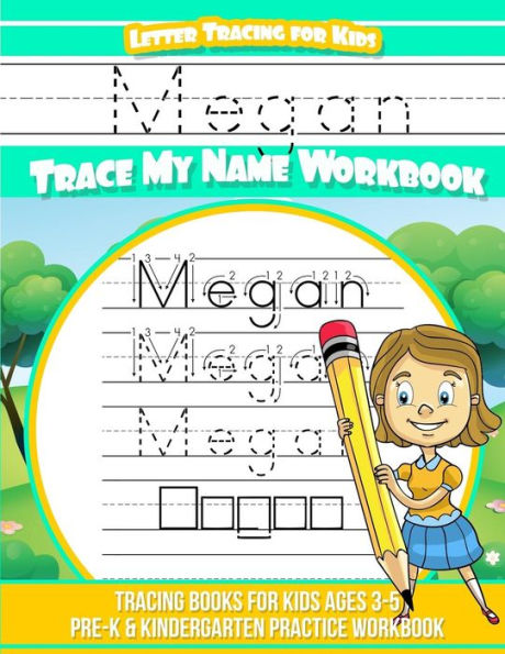 Megan Letter Tracing for Kids Trace My Name Workbook: Tracing Books for Kids Ages 3 - 5 Pre-K & Kindergarten Practice Workbook