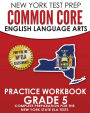NEW YORK TEST PREP Common Core English Language Arts Practice Workbook Grade 5: Practice for the New York State ELA Tests