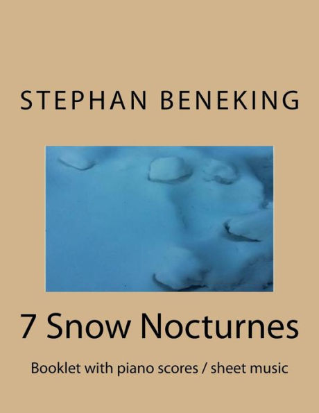 Stephan Beneking: 7 Snow Nocturnes: Beneking: Booklet with piano scores / sheet music of 7 Snow Nocturnes