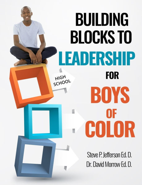 Building Blocks To Leadership For Young Boys Of Color - High School Edition: High School Edition