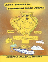 Title: Ma'at Success for Struggling Black People, Author: Joseph a Bailey II MD Fac