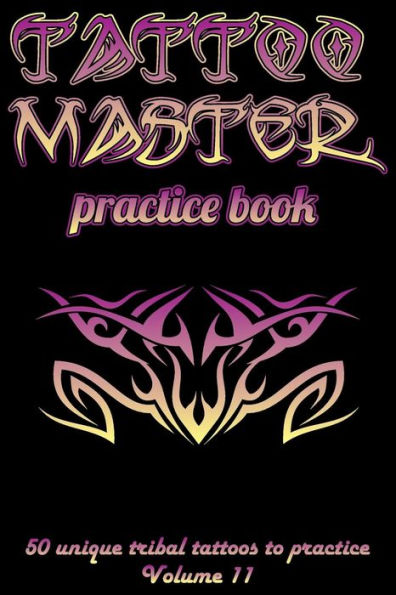 Tattoo Master practice book - 50 unique tribal tattoos to practice: 6" x 9"(15.24 x 22.86 cm) size cream pages with 3 dots per inch to practice with real hand-drawn tattoos. Tattoo drawing album for adult tattoo artists