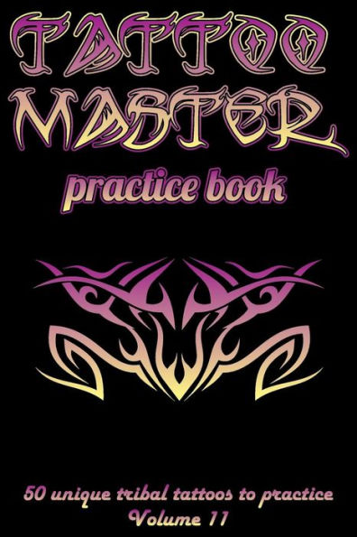 Tattoo Master Practice Book - 50 Unique Tribal Tattoos to Practice: 6 X 9(15.24 X 22.86 CM) Size Pages with 3 Dots Per Inch to Practice with Real Hand-Drawn Tattoos. Tattoo Drawing Album for Adult Tattoo Artists