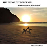 Title: The Eye Of The Beholder: The Photography of David Snapper, Author: Steve Hansen