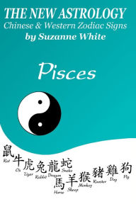 Title: The New Astrology Pisces Chinese and Western Zodiac Signs: The New Astrology by Sun Signs, Author: Suzanne White