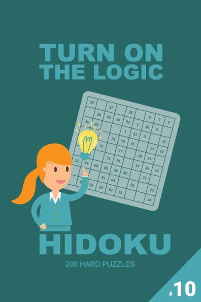 Turn On The Logic Hidoku - 200 Hard Puzzles 9x9 (Volume 10)