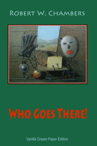 Title: Who Goes There!, Author: Robert W Chambers