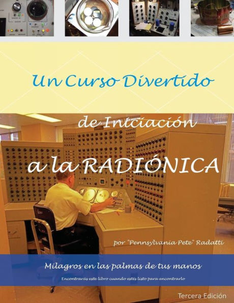 Un curso divertido de iniciacion a la RADIONICA: Milagros en las palmas de tus manos