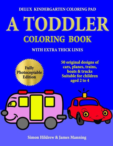 Delux Kindergarten Coloring Pad: A Toddler Coloring Book with extra thick lines: 50 original designs of cars, planes, trains, boats, and trucks, (suitable for children aged 2 to 4)