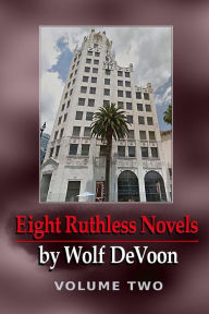 Title: Eight Ruthless Novels by Wolf DeVoon, Vol. 2, Author: Wolf DeVoon