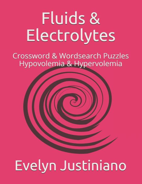 Fluids & Electrolytes: Crossword & Wordsearch Puzzles Hypovolemia & Hypervolemia