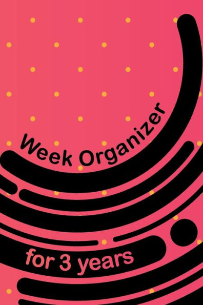 Week Organizer for 3 Years: 157 Pages with 6 X 9(15.24 X 22.86 CM) Size Will Let You Organize Your Weekdays in One Notebook.