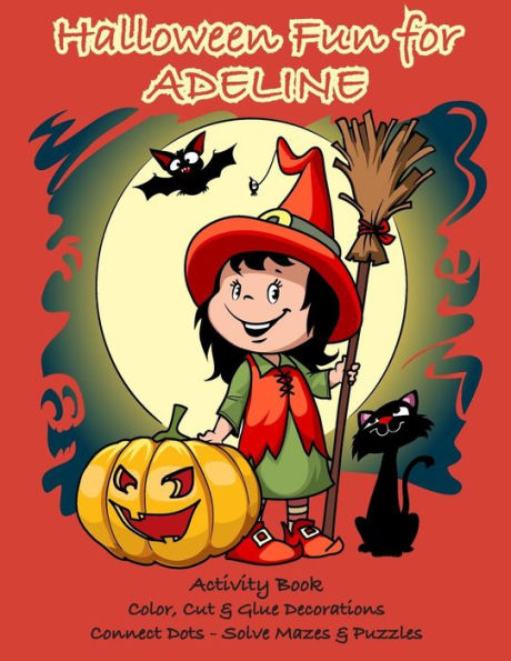 Halloween Fun for Adeline Activity Book: Color, Cut & Glue Decorations - Connect Dots - Solve Mazes & Puzzles