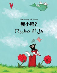 Title: Wo xiao ma? Hl ana sghyrh?: Chinese/Mandarin Chinese [Simplified]-Arabic: Children's Picture Book (Bilingual Edition), Author: Philipp Winterberg