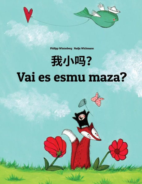 Wo xiao ma? Vai es esmu maza?: Chinese/Mandarin Chinese [Simplified]-Latvian: Children's Picture Book (Bilingual Edition)