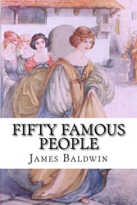 Title: Fifty Famous People: A Book of Short Stories, Author: James Baldwin