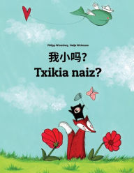 Title: Wo xiao ma? Txikia naiz?: Chinese/Mandarin Chinese [Simplified]-Basque (Euskara): Children's Picture Book (Bilingual Edition), Author: Philipp Winterberg