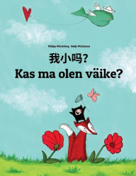 Title: Wo xiao ma? Kas ma olen väike?: Chinese/Mandarin Chinese [Simplified]-Estonian (Eesti keel): Children's Picture Book (Bilingual Edition), Author: Philipp Winterberg