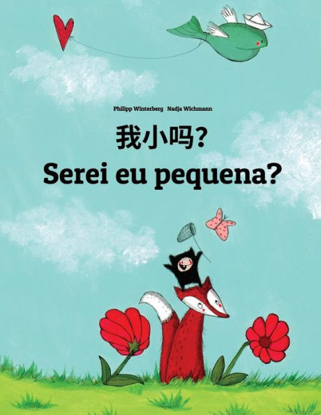 Wo xiao ma? Serei eu pequena?: Chinese/Mandarin Chinese [Simplified]-Portuguese (Portugal): Children's Picture Book (Bilingual Edition)