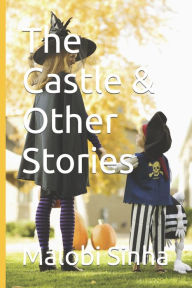 Title: The Castle & Other Stories, Author: Malobi Sona Sinha