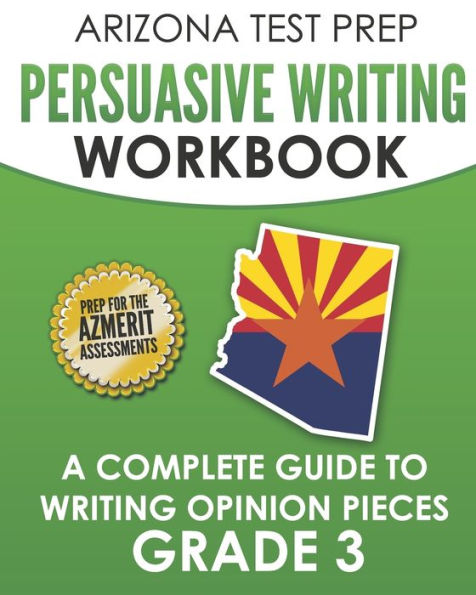 ARIZONA TEST PREP Persuasive Writing Workbook Grade 3: A Complete Guide to Writing Opinion Pieces