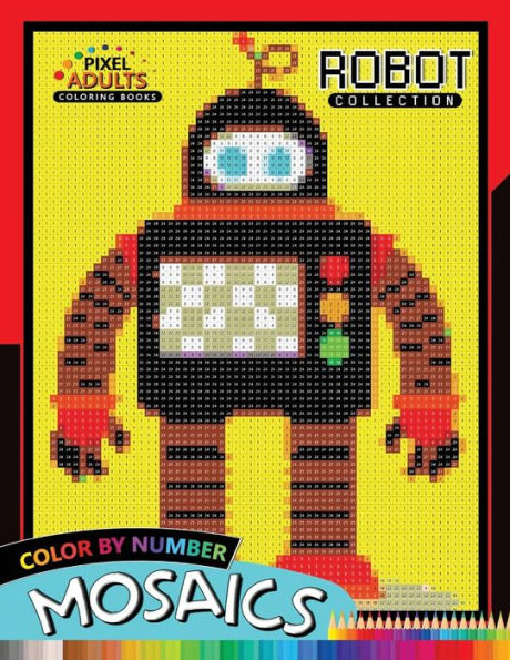Robot Pixel Mosaics Coloring Books: Color by Number for Adults Stress Relieving Design Puzzle Quest