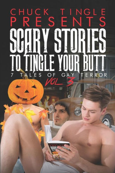 Scary Stories To Tingle Your Butt: 7 Tales Of Gay Terror Vol. 3