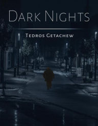 Title: Dark Nights: A collection of deep dark poetry inspired by the pain I've felt in life., Author: Tedros Getachew