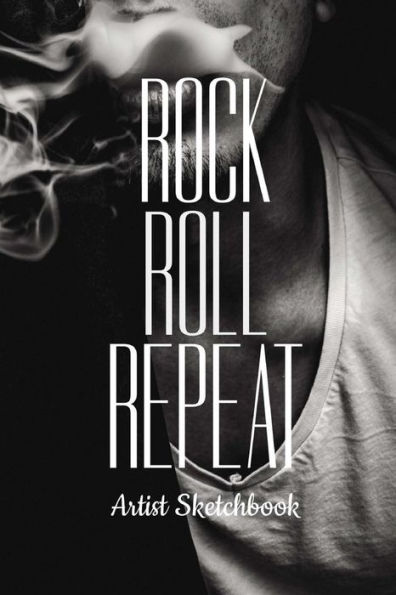 Rock Roll Repeat Artist Sketchbook: Cool Drawing Paper Sketch Pad For Pencil Charcoal Coloring & Doodling