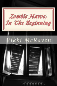 Title: Zombie Havoc: In The Beginning, Author: Vikki McRaven