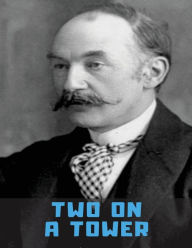 Title: Two on a Tower: Original Edition: 1882 (Unabridged), Author: Thomas Hardy