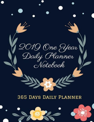 2019 One Year Daily Planner Notebook 365 Days Daily Planner Schedule Organizer Reach Any Goals Journal Planner For One Year Daily Weekly Monthly