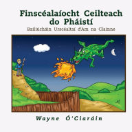 Title: Finscéalaíocht Ceilteach do Pháistí: Bailiúcháin Urscéaltaí d'am na clainne, Author: Wayne ï Ciarïin