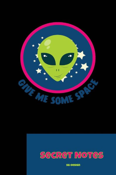 Give Me Some Space - Secret Notes: With this funny, nerdy gift design you are a hit at every science fiction convention. Alien monster design for all UFO fans and nerds as a gift. Funny alien design. Gift for all UFO fans as those who believe in SETI and
