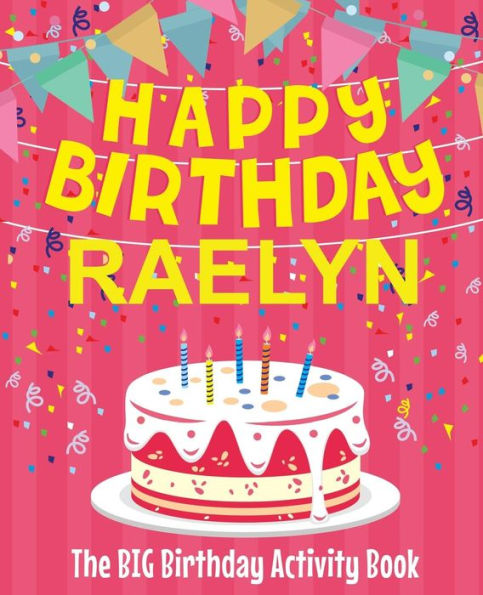 Happy Birthday Raelyn - The Big Birthday Activity Book: Personalized Children's Activity Book